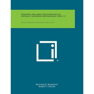 Temporal and Areal Relationships in Central California Archaeology, Part 1-2: University of California Archaeological Survey, No. 24-25