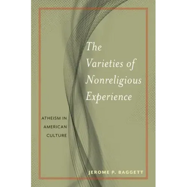 The Varieties of Nonreligious Experience: Atheism in American Culture