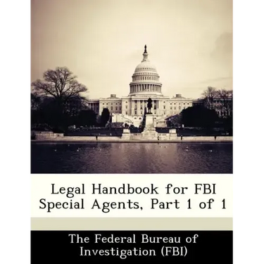 Legal Handbook for FBI Special Agents, Part 1 of 1