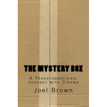 The Mystery Box: A Transformational Journey with Cinema: The Mystery Box: A Transformational Journey with Cinema