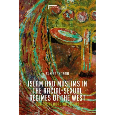 Contesting Islam, Constructing Race and Sexuality: The Inordinate Desire of the West