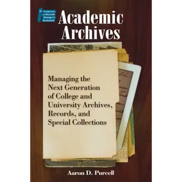 Academic Archives:: Managing the Next Generation of College and University Archives, Records, and Special Collections