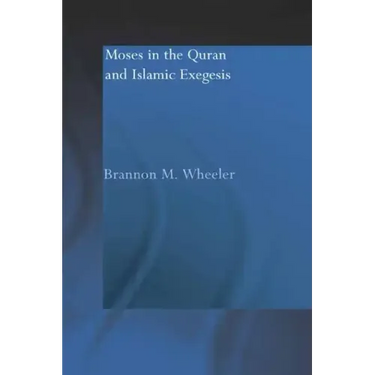 Moses in the Qur'an and Islamic Exegesis