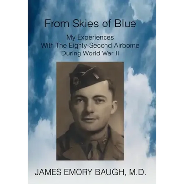 From Skies of Blue: My Experiences With The Eighty-Second Airborne During World War II