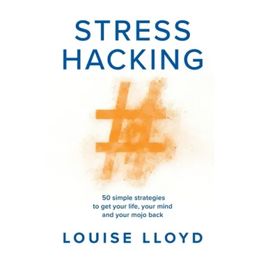 Stresshacking: 50 simple strategies to get your life, your mind, and your mojo back
