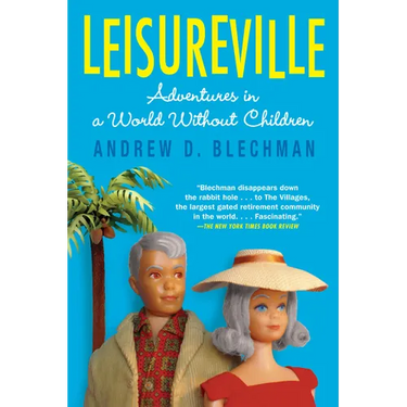 Leisureville: Adventures in a World Without Children