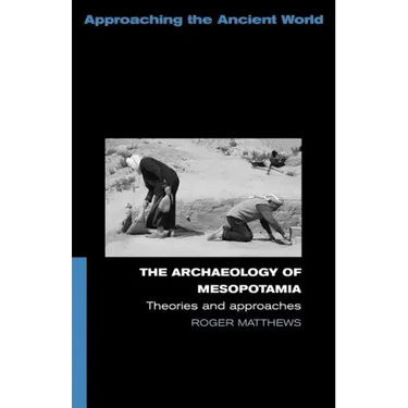 The Archaeology of Mesopotamia: Theories and Approaches