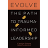 Evolve: The Path to Trauma-Informed Leadership
