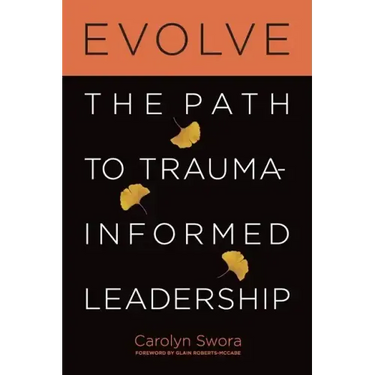 Evolve: The Path to Trauma-Informed Leadership