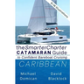 The SmarterCharter CATAMARAN Guide: Caribbean: Insiders' tips for confident BAREBOAT cruising