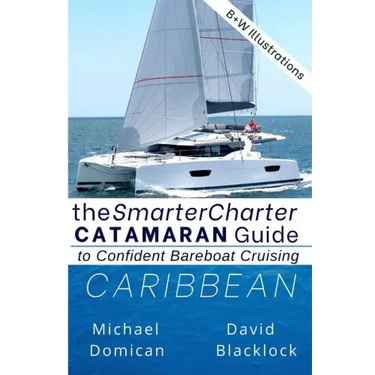 The SmarterCharter CATAMARAN Guide: Caribbean: Insiders' tips for confident BAREBOAT cruising