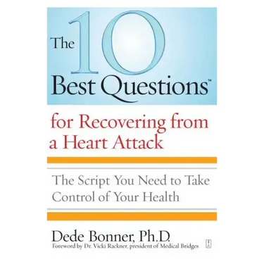 The 10 Best Questions for Recovering from a Heart Attack: The Script You Need to Take Control of Your Health