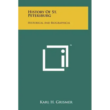 History Of St. Petersburg: Historical And Biographical