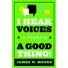 I Hear Voices, and That's a Good Thing!