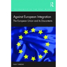 Against European Integration: The European Union and Its Discontents