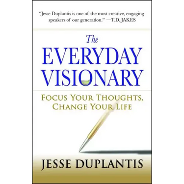 The Everyday Visionary: Focus Your Thoughts, Change Your Life