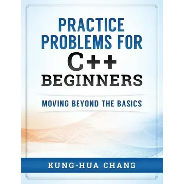 Practice Problems for C++ Beginners: Moving Beyond the Basics