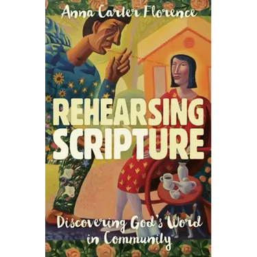 Rehearsing Scripture: Discovering God's Word in Community