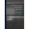 A Treatise On Universal Algebra: With Applications; Volume 1