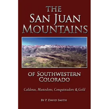 The San Juans of Southwestern Colorado - Calderas, Mastodons, Conquistadors & Gold