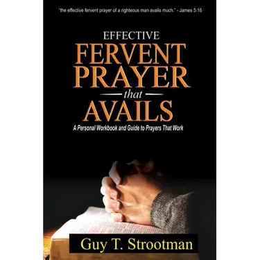Effective Fervent Prayer That Avails: A Personal Workbook And Guide To Prayers That Work