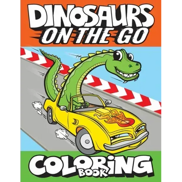 Dinosaurs On The Go Coloring Book: Fun Gift For Kids & Toddlers Ages 2-6