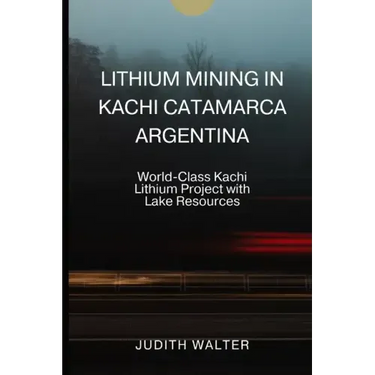 Lithium Mining in Kachi Catamarca Argentina: World-Class Kachi Lithium Project with Lake Resources
