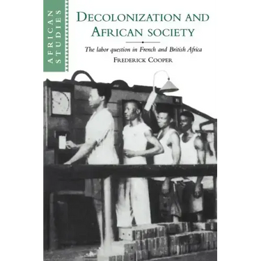 Decolonization and African Society: The Labor Question in French and British Africa