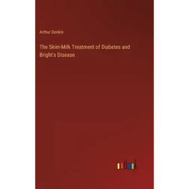 The Skim-Milk Treatment of Diabetes and Bright's Disease