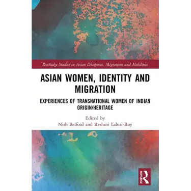Asian Women, Identity and Migration: Experiences of Transnational Women of Indian Origin/Heritage