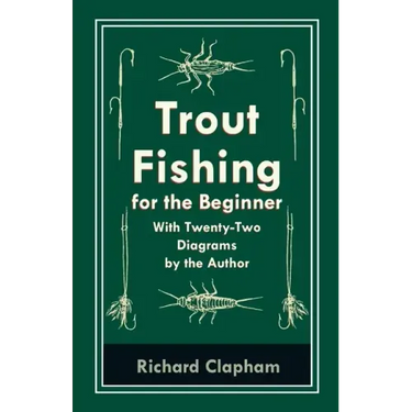 Trout-Fishing for the Beginner - With Twenty-Two Diagrams by the Author