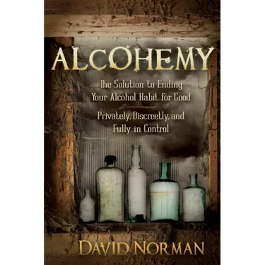 Alcohemy: The Solution to Ending Your Alcohol Habit for Good-Privately, Discreetly, and Fully in Control