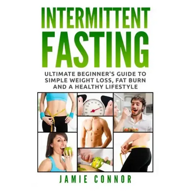 Intermittent Fasting: Ultimate Beginner's Guide to Simple Weight Loss, Fat Burn and a Healthy Lifestyle