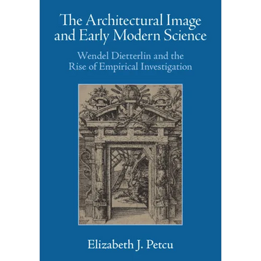 The Architectural Image and Early Modern Science: Wendel Dietterlin and the Rise of Empirical Investigation
