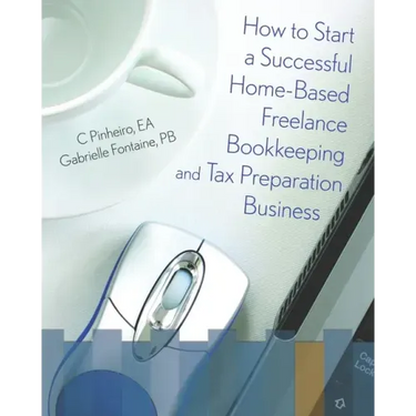 How To Start A Successful Home-Based Freelance Bookkeeping And Tax Preparation Business