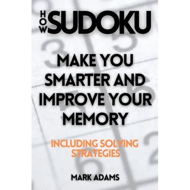 How Sudoku: Make You Smarter and Improve Your Memory (Including Solving Strategies)