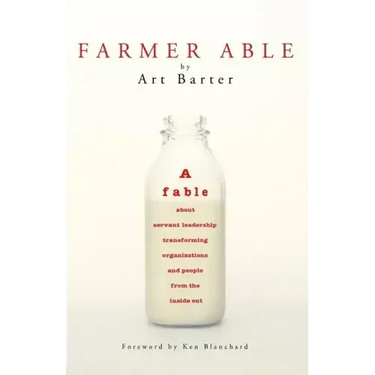 Farmer Able: A fable about servant leadership transforming organizations and people from the inside out
