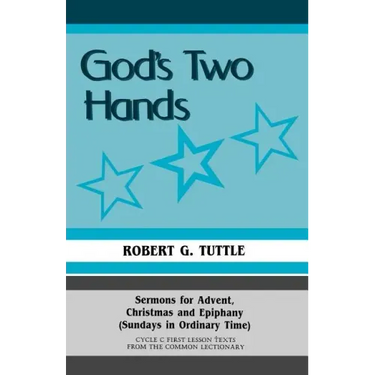 God's Two Hands: Sermons For Advent, Christmas And Epiphany (Sundays In Ordinary Time) Cycle C First Lesson Texts From The Common Lectionary
