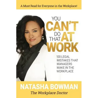 You Can't Do That at Work: 100 Legal Mistakes That Managers Make In The Workplace