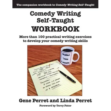 Comedy Writing Self-Taught Workbook: More Than 100 Practical Writing Exercises to Develop Your Comedy Writing Skills