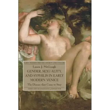 Gender, Sexuality, and Syphilis in Early Modern Venice: The Disease That Came to Stay