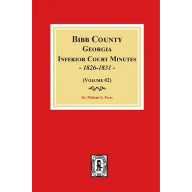 Bibb County, Georgia Inferior Court Minutes, 1826-1831 (Volume #2)