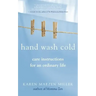 Hand Wash Cold: Care Instructions for an Ordinary Life