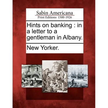 Hints on Banking: In a Letter to a Gentleman in Albany.