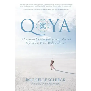 Qoya: A Compass for Navigating an Embodied Life that is Wise, Wild and Free
