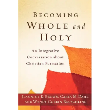 Becoming Whole and Holy: An Integrative Conversation about Christian Formation