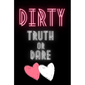 Dirty Truth or Dare: Hot Questions & Naughty Dares to Spice up Your Sex Life Game for Couples Sexy and Kinky Perfect Gift for Valentine's Days