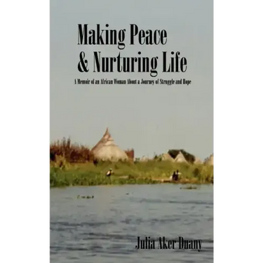 Making Peace & Nurturing Life: A Memoir of an African Woman About a Journey of Struggle and Hope