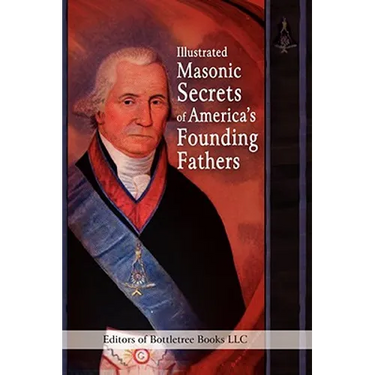 Illustrated Masonic Secrets of America's Founding Fathers