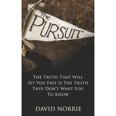 The Pursuit: The Truth That Will Set You Free Is The Truth They Don't Want You To Know